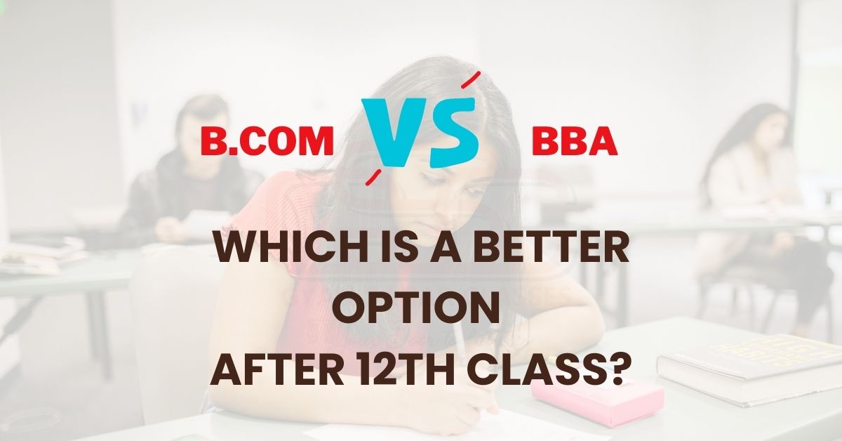 B.Com vs BBA Which is a better option after 12th Class