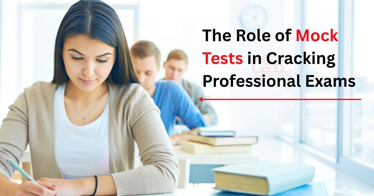 The Role of Mock Tests in Cracking Professional Exams
